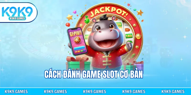 Cách đánh game slot cơ bản