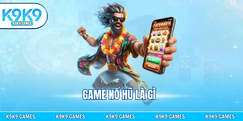 Game Nổ Hũ Là Gì? Khám Phá Trò Chơi Quay Thưởng Hot