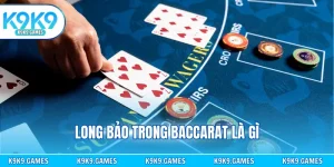 Long Bảo Trong Baccarat Là Gì - Hướng Dẫn Cược Hiệu Quả