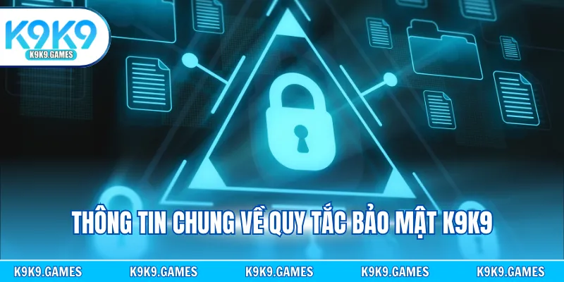 Thông tin chung về quy tắc bảo mật K9K9